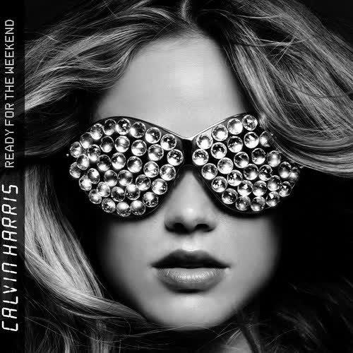 Ready For The Weekend by Calvin Harris