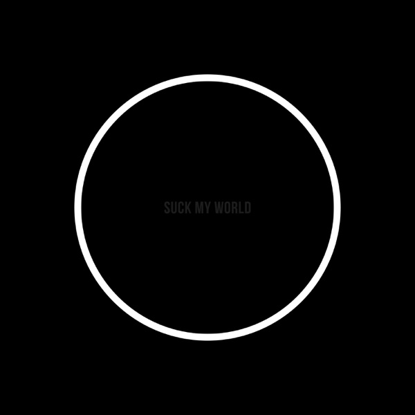 Suck My World