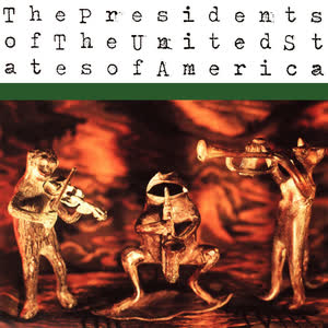 The Presidents Of The United States Of America by The Presidents Of The United States Of America